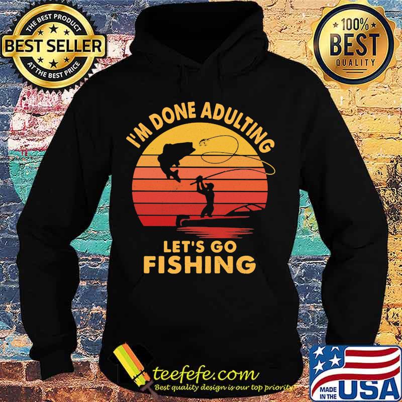 I'm done adulting let's go fishing vintage retro s Hoodie I'm done adulting let's go fishing vintage retro s Hoodie