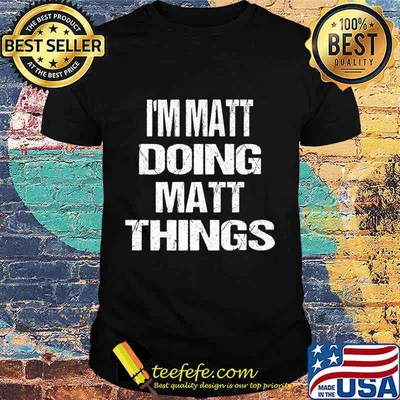 I'm Matt Doing Matt Things - Fun Personalized First Name Premium T-Shirt