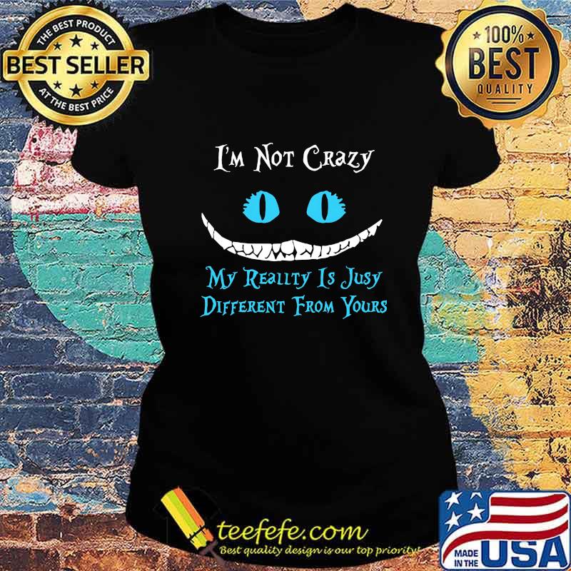 I'm not crazy my reality is julia different from yours s Ladies tee I'm not crazy my reality is julia different from yours s Ladies tee