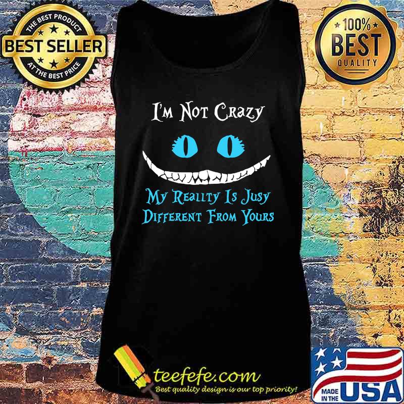 I'm not crazy my reality is julia different from yours s Tank top I'm not crazy my reality is julia different from yours s Tank top
