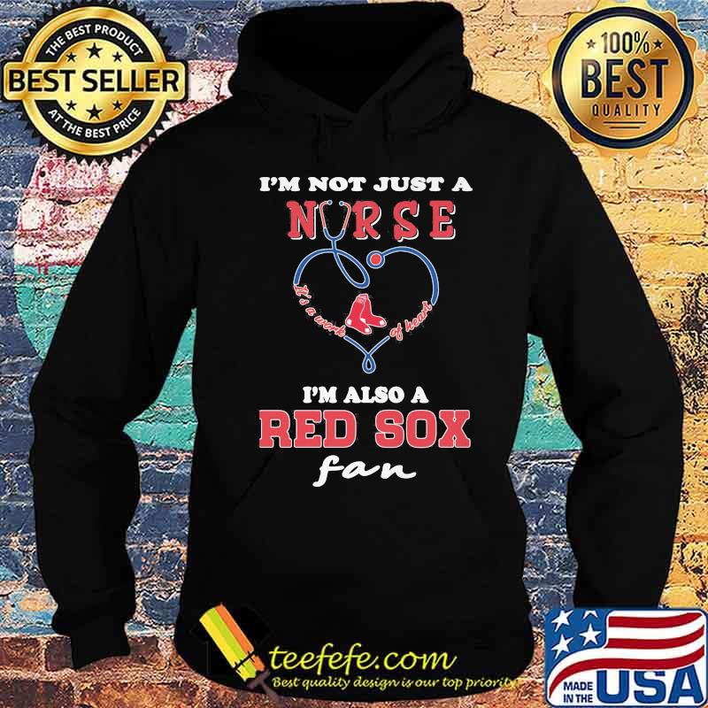I'm not just a nurse i'm also a chicago red sox fan heart s Hoodie I'm not just a nurse i'm also a chicago red sox fan heart s Hoodie
