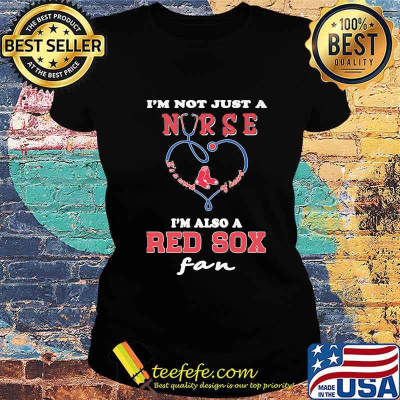 I'm not just a nurse i'm also a chicago red sox fan heart s Ladies tee I'm not just a nurse i'm also a chicago red sox fan heart s Ladies tee