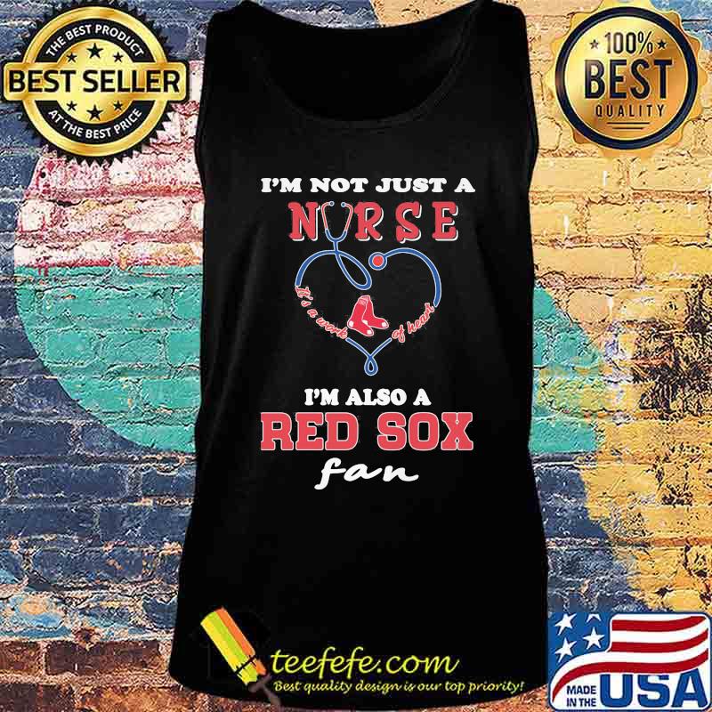 I'm not just a nurse i'm also a chicago red sox fan heart s Tank top I'm not just a nurse i'm also a chicago red sox fan heart s Tank top