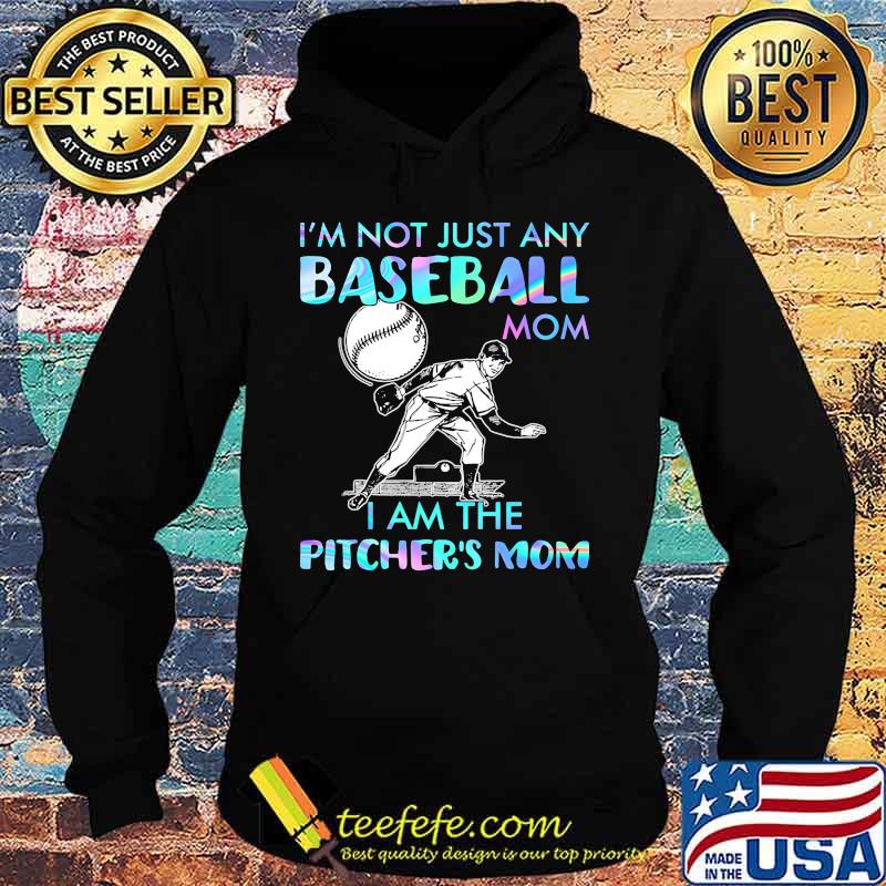I'm Not Just Any Baseball Mom I Am The Pitcher's Mom Shirt Hoodie I'm Not Just Any Baseball Mom I Am The Pitcher's Mom Shirt Hoodie