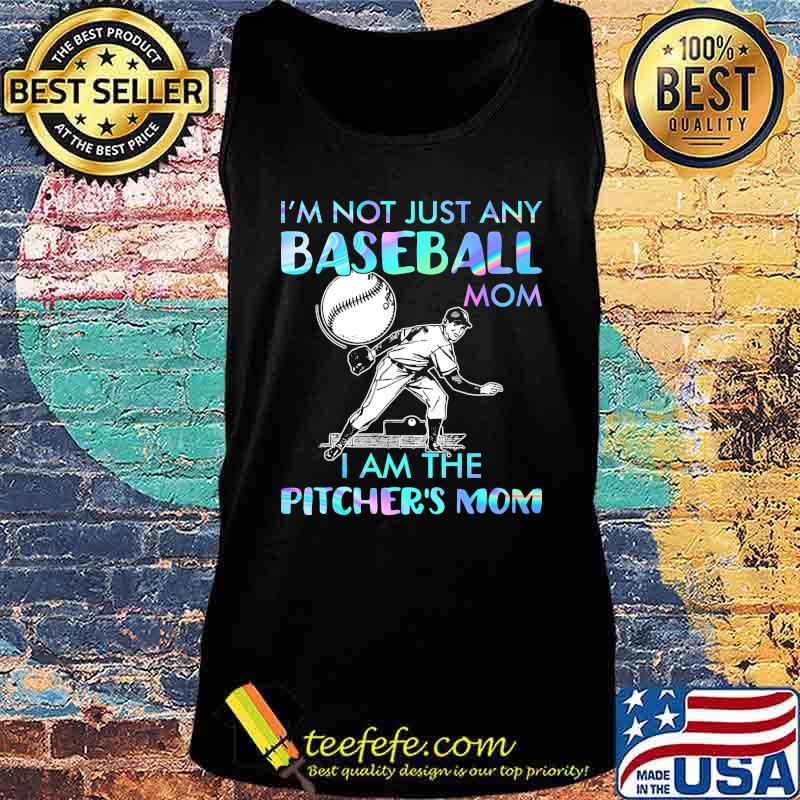I'm Not Just Any Baseball Mom I Am The Pitcher's Mom Shirt Tank top I'm Not Just Any Baseball Mom I Am The Pitcher's Mom Shirt Tank top