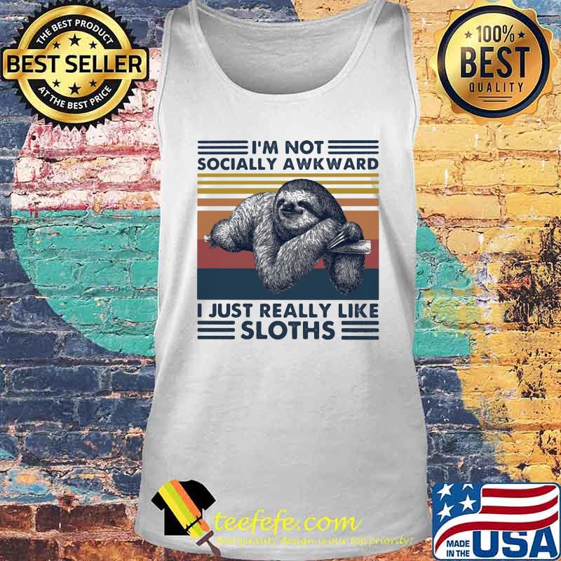 I'M NOT SOCIALLY AWKWARD I JUST REALLY LIKE SLOTHS VINTAGE RETRO SHIRT Tank top I'M NOT SOCIALLY AWKWARD I JUST REALLY LIKE SLOTHS VINTAGE RETRO SHIRT Tank top
