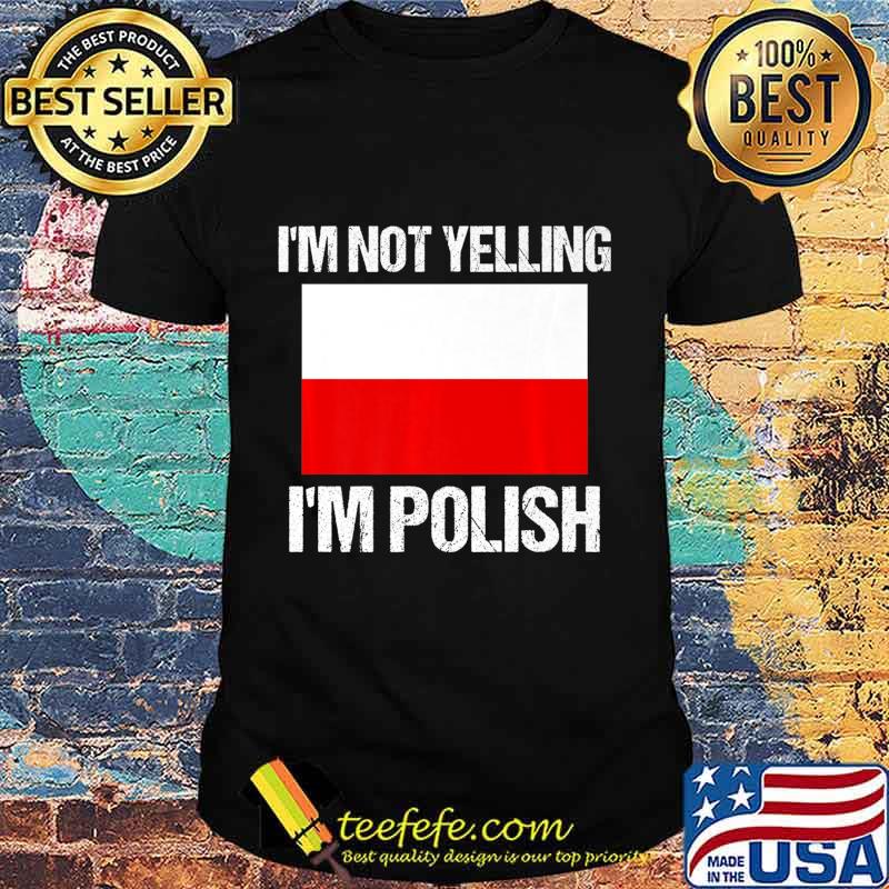 I'm Not Yelling I'm Polish Culture Countries Flag Poland Premium T-Shirt