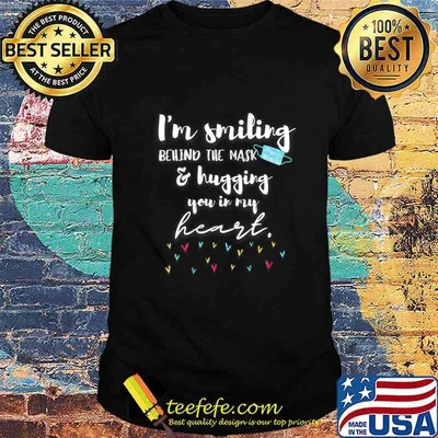 I'm Smiling Behind the Mask and Hugging You in My Heart T-Shirt