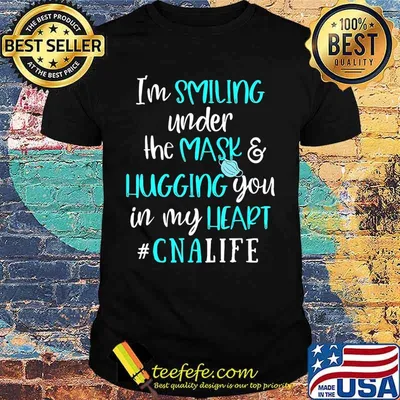 I'm Smiling Under The Mask And Hugging You In My Heart CNA T-Shirt