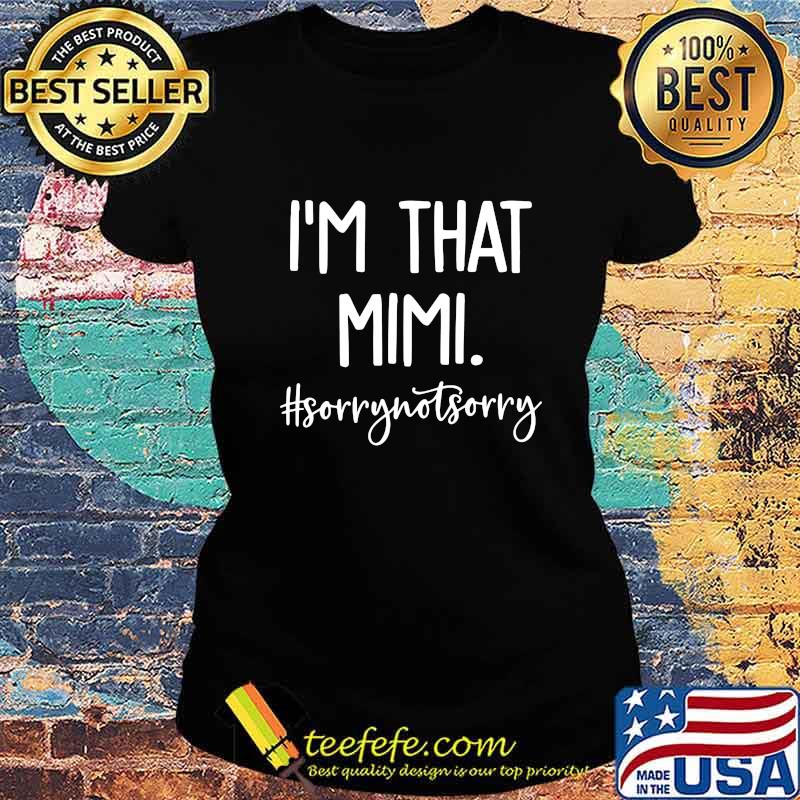 I'm That Mimi #Sorrynotsorry Shirt Ladies tee I'm That Mimi #Sorrynotsorry Shirt Ladies tee