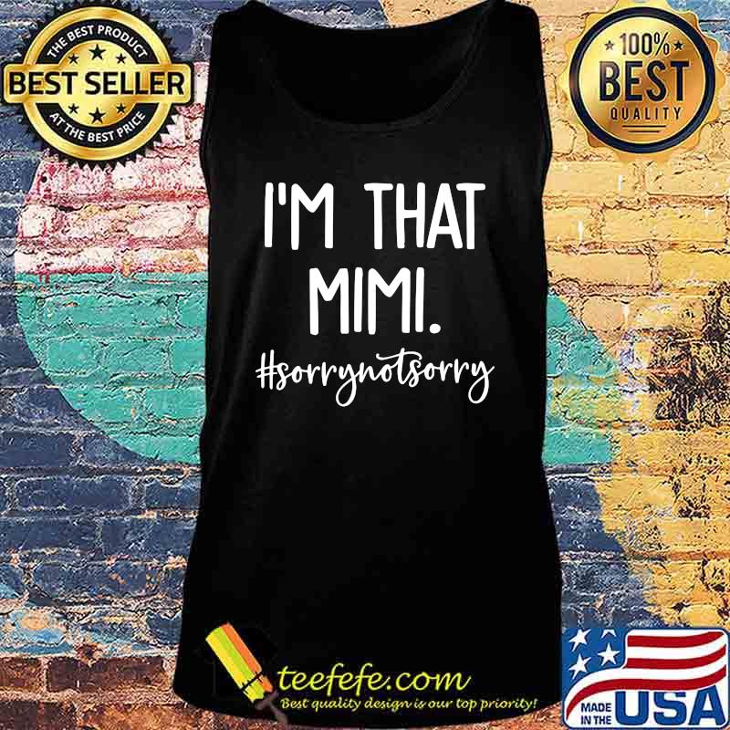 I'm That Mimi #Sorrynotsorry Shirt Tank top I'm That Mimi #Sorrynotsorry Shirt Tank top