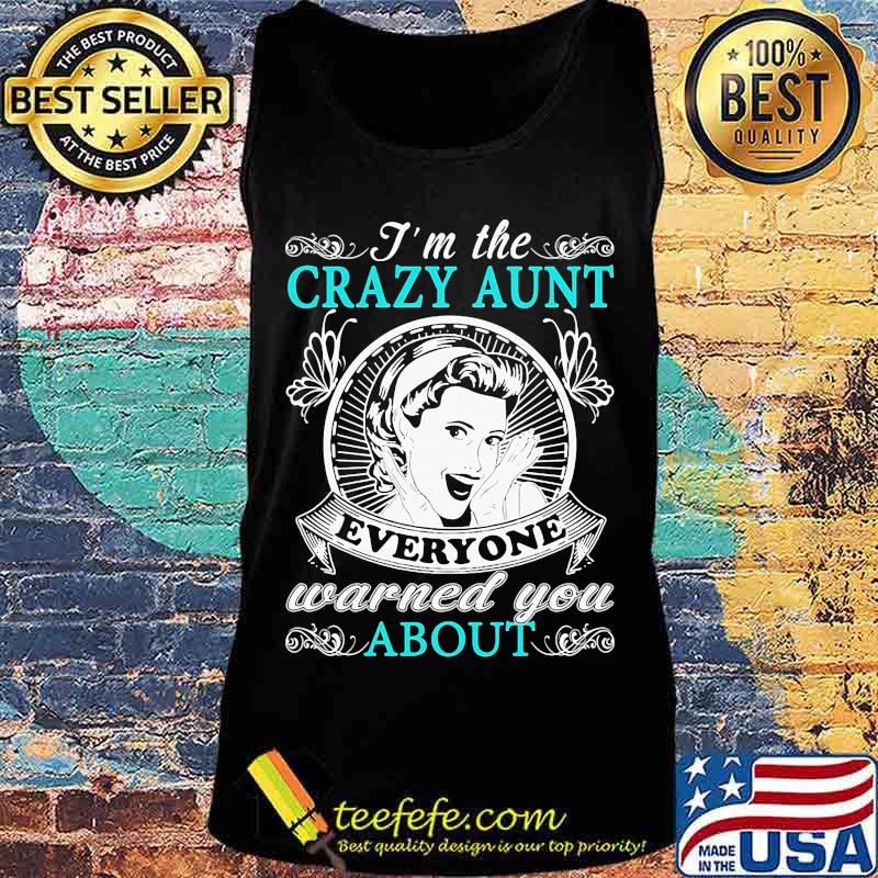 I'm the crazy aunt everyone warned you about butterflies s Tank top I'm the crazy aunt everyone warned you about butterflies s Tank top