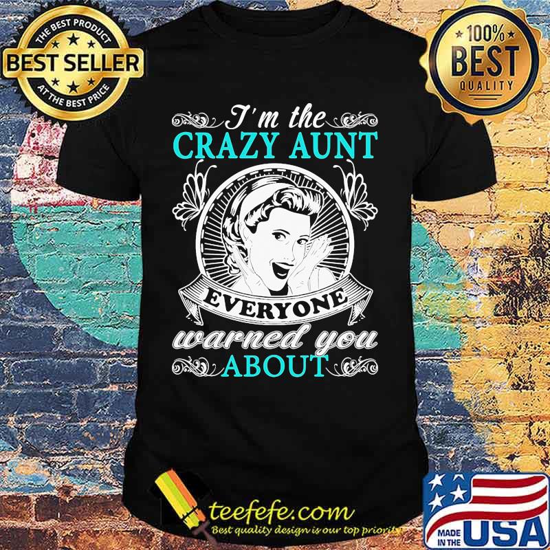 I'm the crazy aunt everyone warned you about butterflies shirt I'm the crazy aunt everyone warned you about butterflies shirt