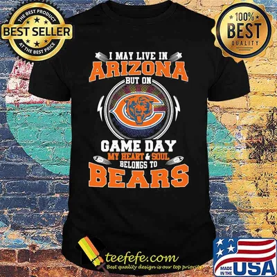 I may live in arizona but on game day my heart and soul belongs to chicago bears shirt
