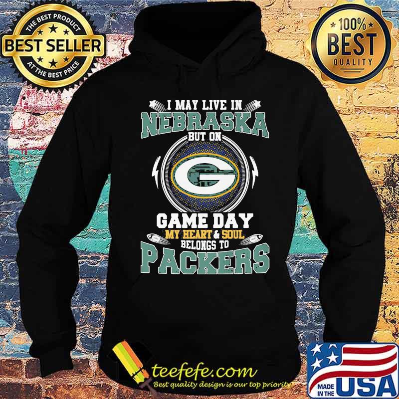 I may live in nebraska but on game day my heart and soul belongs to green bay packers s Hoodie I may live in nebraska but on game day my heart and soul belongs to green bay packers s Hoodie