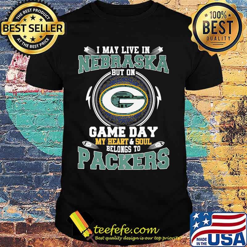 I may live in nebraska but on game day my heart and soul belongs to green bay packers shirt I may live in nebraska but on game day my heart and soul belongs to green bay packers shirt