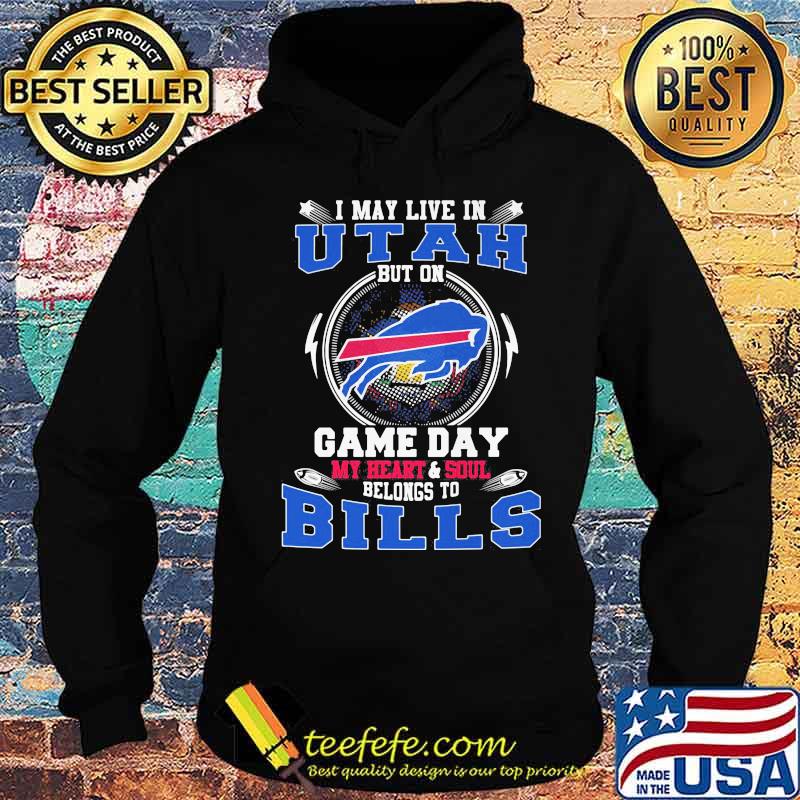 I may live in utah but on game day my heart and soul belongs to buffalo bills s Hoodie I may live in utah but on game day my heart and soul belongs to buffalo bills s Hoodie