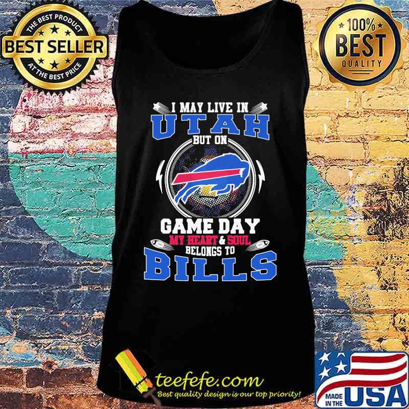 I may live in utah but on game day my heart and soul belongs to buffalo bills s Tank top I may live in utah but on game day my heart and soul belongs to buffalo bills s Tank top