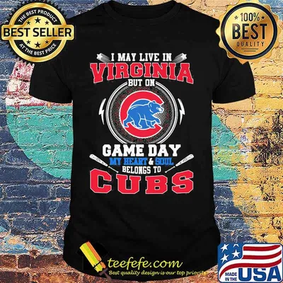 I may live in virginia but on game day my heart and soul belongs to chicago cubs shirt
