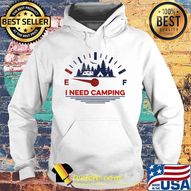 I need camping fuel s Hoodie I need camping fuel s Hoodie