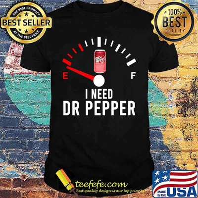 I need dr pepper fueled shirt
