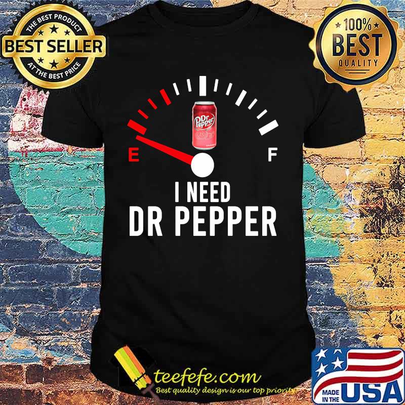 I need dr pepper fueled shirt