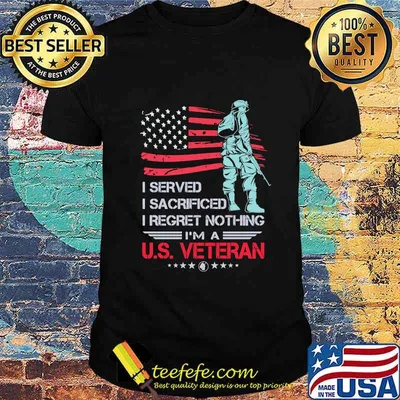 I Served I Sacrificed I Regret Nothing I'm A US Veteran American Flag Independence Day Shirt