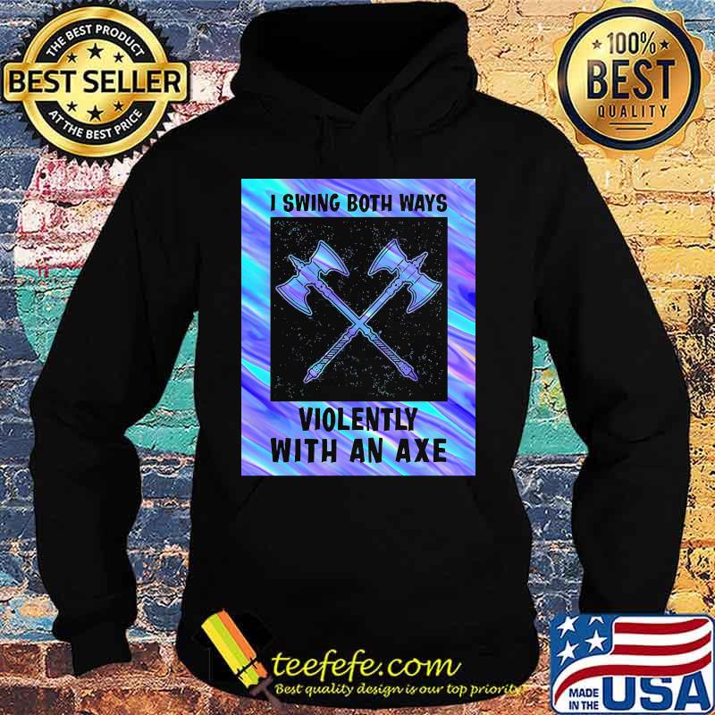 I swing both ways violently with an axe 2020 s Hoodie I swing both ways violently with an axe 2020 s Hoodie