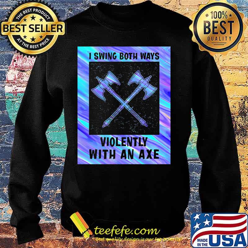 I swing both ways violently with an axe 2020 s Sweater I swing both ways violently with an axe 2020 s Sweater