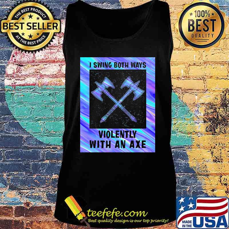 I swing both ways violently with an axe 2020 s Tank top I swing both ways violently with an axe 2020 s Tank top
