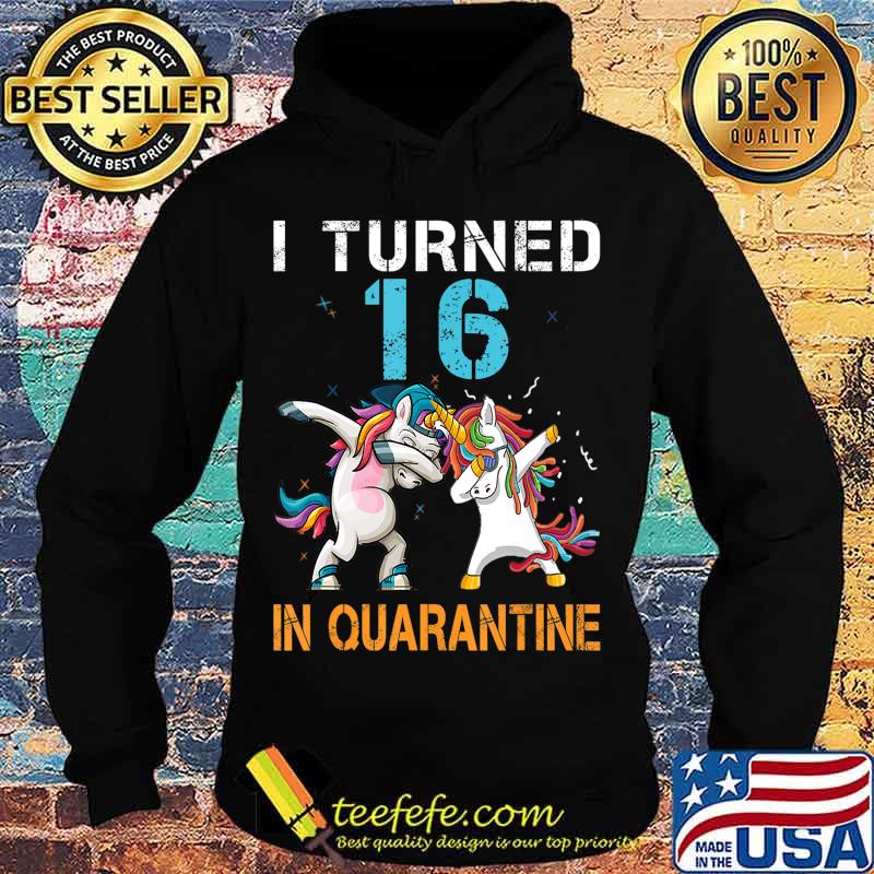 I Turned 16 In Quarantine Unicorn Dabbing Funny Birthday T-Shirt Hoodie I Turned 16 In Quarantine Unicorn Dabbing Funny Birthday T-Shirt Hoodie