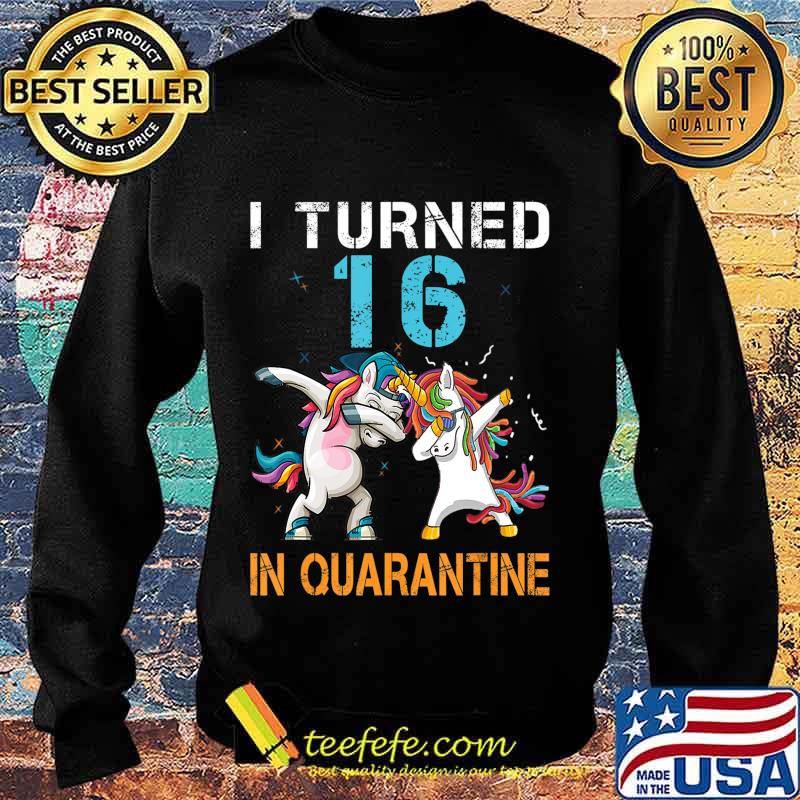I Turned 16 In Quarantine Unicorn Dabbing Funny Birthday T-Shirt Sweater I Turned 16 In Quarantine Unicorn Dabbing Funny Birthday T-Shirt Sweater
