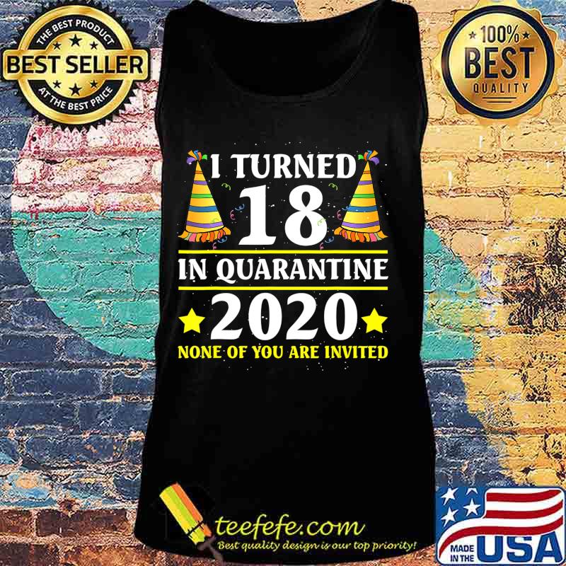I turned 18 in quarantine 18th birthday T-Shirt Tank top I turned 18 in quarantine 18th birthday T-Shirt Tank top