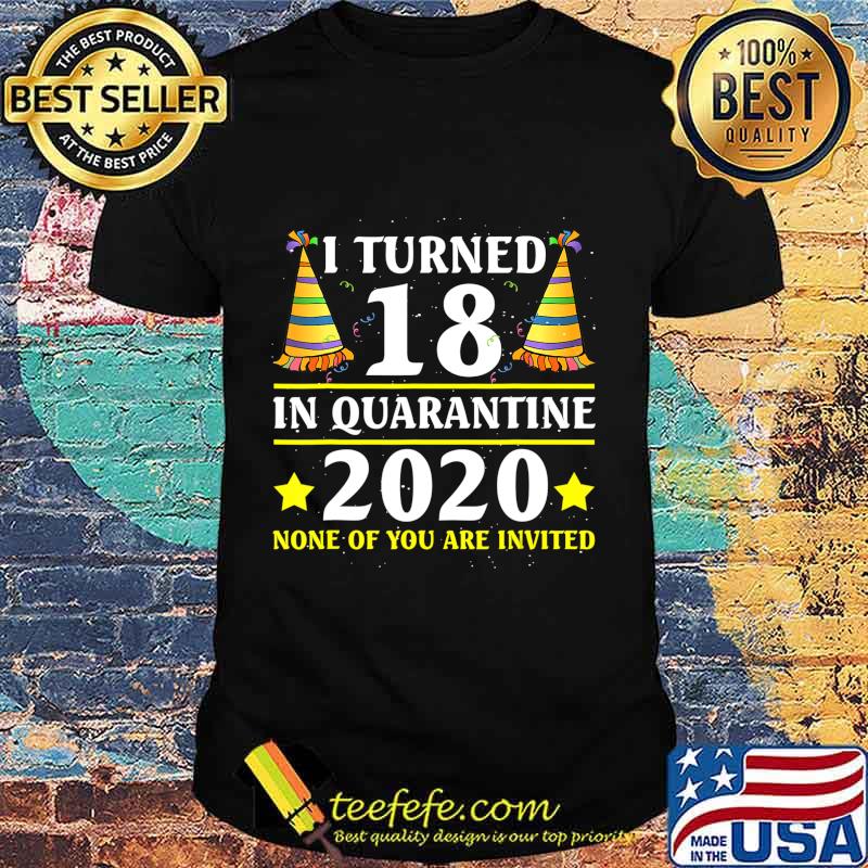 I turned 18 in quarantine 18th birthday T-Shirt I turned 18 in quarantine 18th birthday T-Shirt