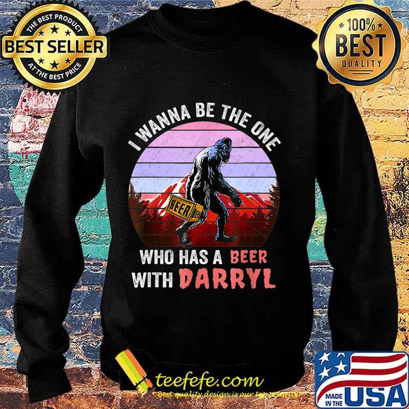 I Wanna Be The One Who Has A Beer With Darryl Funny Bigfoot T-Shirt Sweater I Wanna Be The One Who Has A Beer With Darryl Funny Bigfoot T-Shirt Sweater