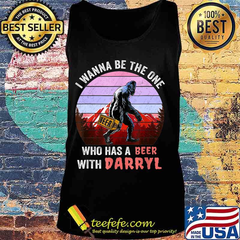 I Wanna Be The One Who Has A Beer With Darryl Funny Bigfoot T-Shirt Tank top I Wanna Be The One Who Has A Beer With Darryl Funny Bigfoot T-Shirt Tank top