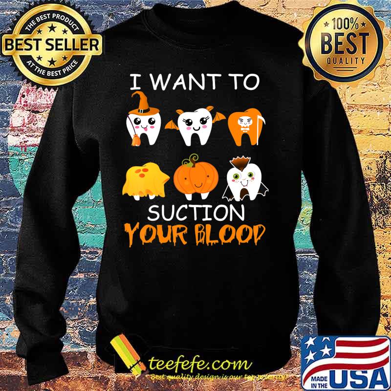 I Want To Suction Your Blood Funny Tooth Halloween Dental T-Shirt Sweater I Want To Suction Your Blood Funny Tooth Halloween Dental T-Shirt Sweater