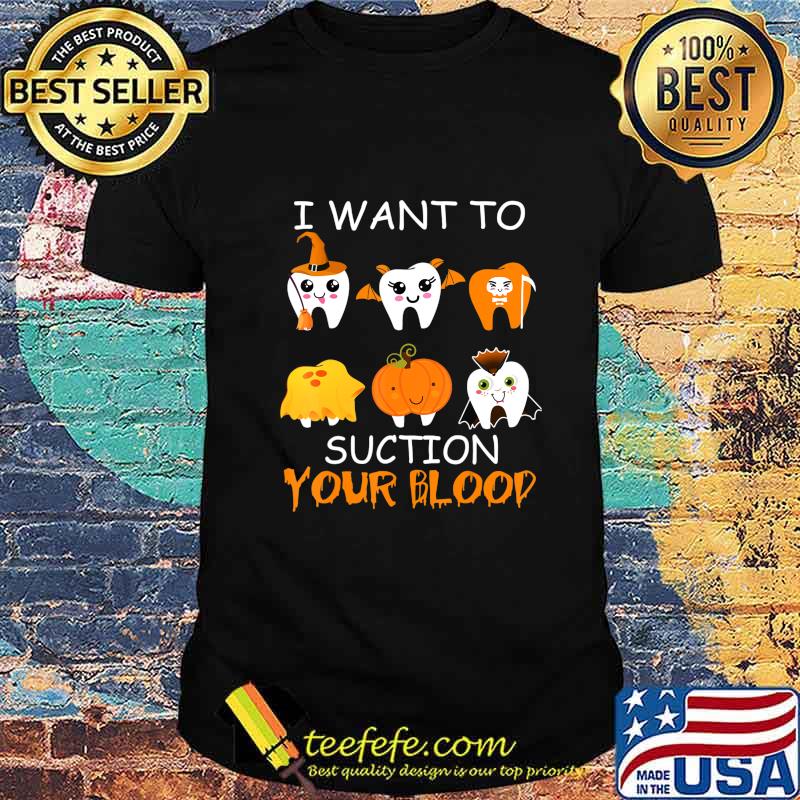 I Want To Suction Your Blood Funny Tooth Halloween Dental T-Shirt I Want To Suction Your Blood Funny Tooth Halloween Dental T-Shirt