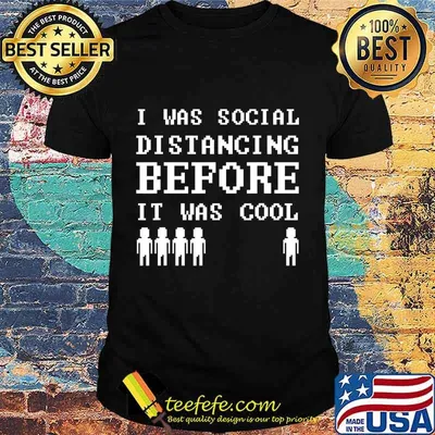 I Was Social Distancing Before It Was Cool I Quarantine T-Shirt