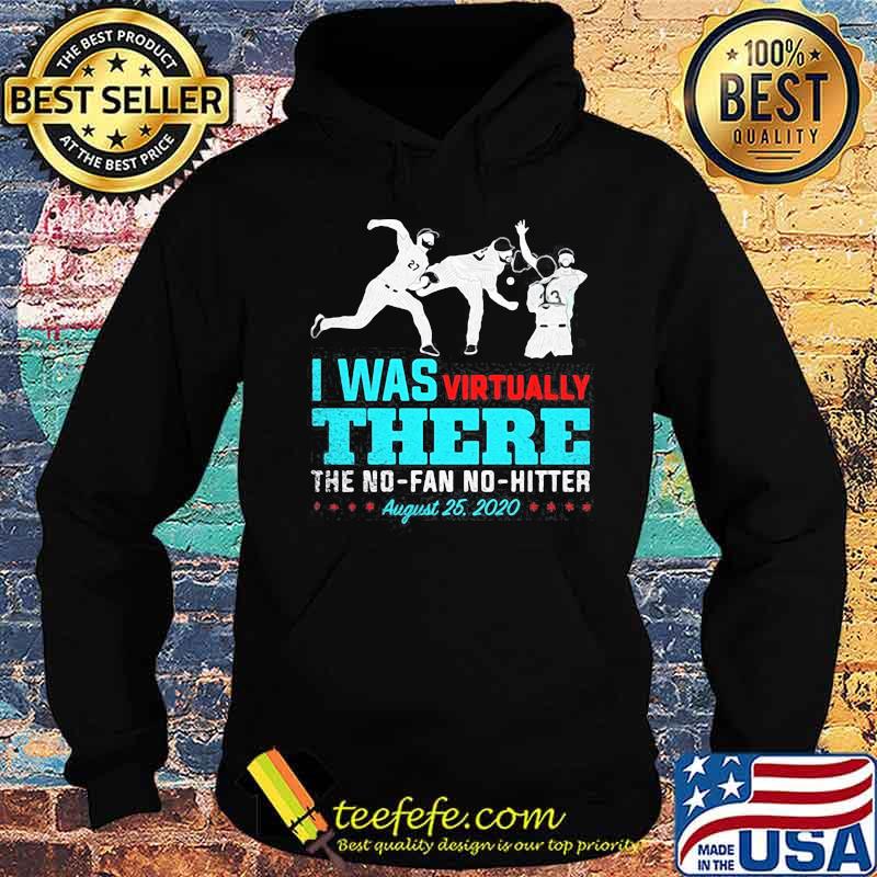 I was virtually there the no fan no hitter baseball august 25 2020 s Hoodie I was virtually there the no fan no hitter baseball august 25 2020 s Hoodie
