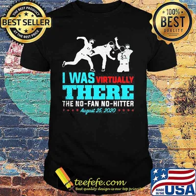 I was virtually there the no fan no hitter baseball august 25 2020 shirt