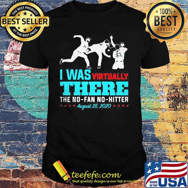 I was virtually there the no fan no hitter baseball august 25 2020 shirt I was virtually there the no fan no hitter baseball august 25 2020 shirt