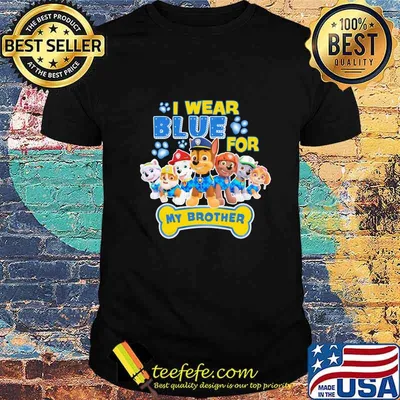 I wear blue for my brother dogs shirt