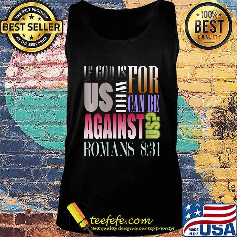 If God Is For Us Who Can Be Against Us Romans 831 Shirt Tank top If God Is For Us Who Can Be Against Us Romans 831 Shirt Tank top