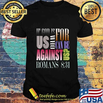 If God Is For Us Who Can Be Against Us Romans 831 Shirt
