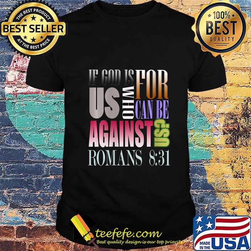 If God Is For Us Who Can Be Against Us Romans 831 Shirt If God Is For Us Who Can Be Against Us Romans 831 Shirt