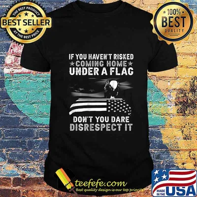 If You Haven't Risked Coming Home Under A Flag BACK PRINT T-Shirt
