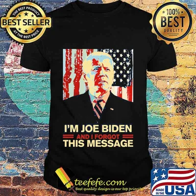I’m Joe Biden and I Forgot This Message Dementia Creepy Joe Political American Flag Independence Day Shirt