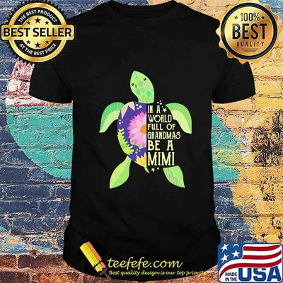 In A World Full Of Grandmas Be A Mimi Sea Turtle Floral Shirt