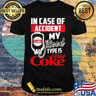 In case of accident my blood type is diet coke shirt